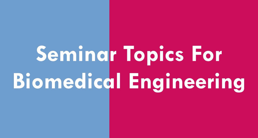 Seminar Topics For Biomedical Engineering