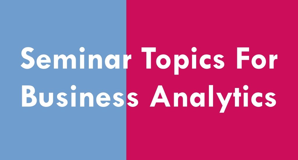 Seminar Topics For Business Analytics