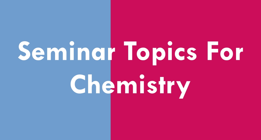 Seminar Topics For Chemistry