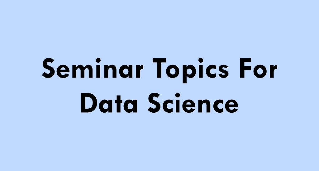 Seminar Topics For Data Science