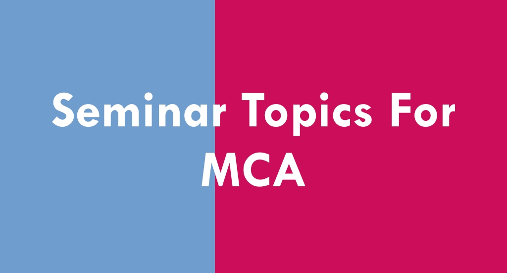 140 Seminar Topics For MCA 2023 BestSeminarTopics