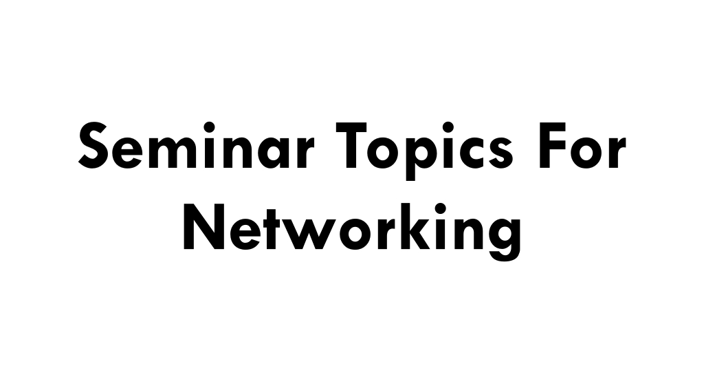 Seminar Topics for Networking