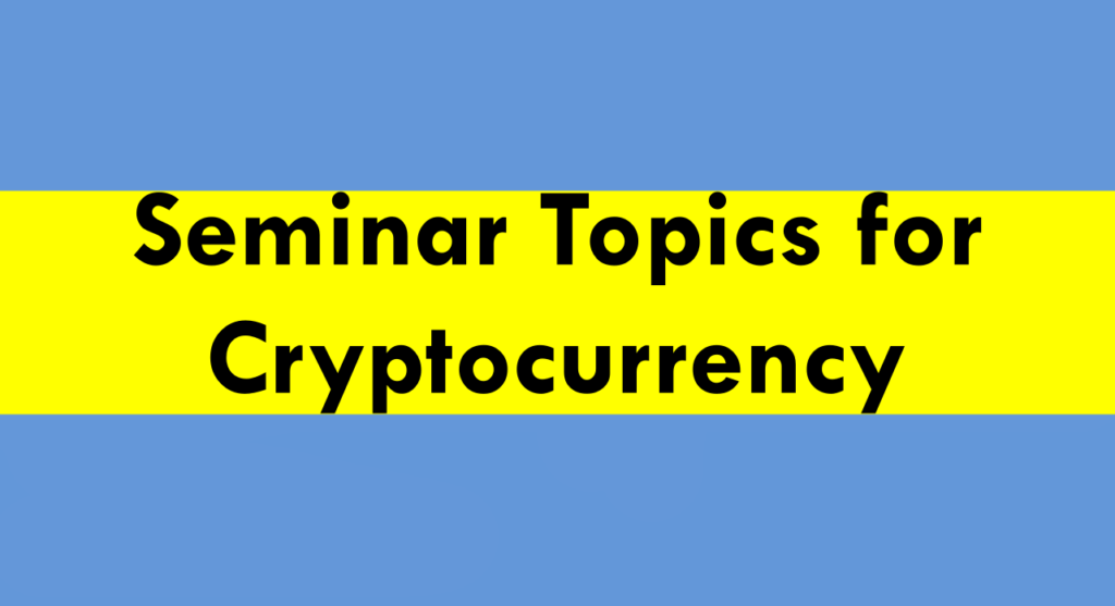 latest-seminar-topics-for-cryptocurrency-2023-bestseminartopics