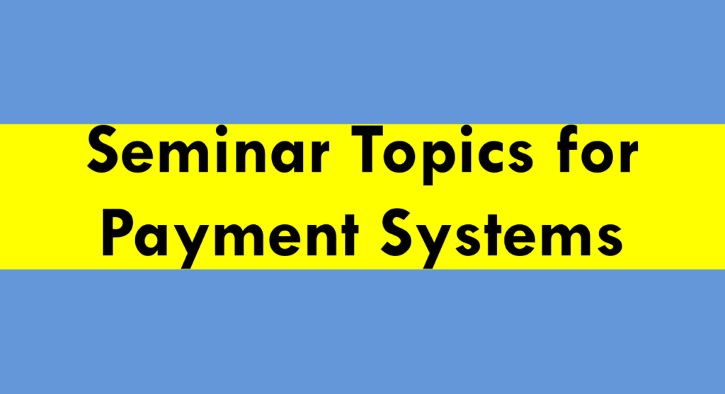 50-seminar-topics-for-payment-systems-2023-bestseminartopics