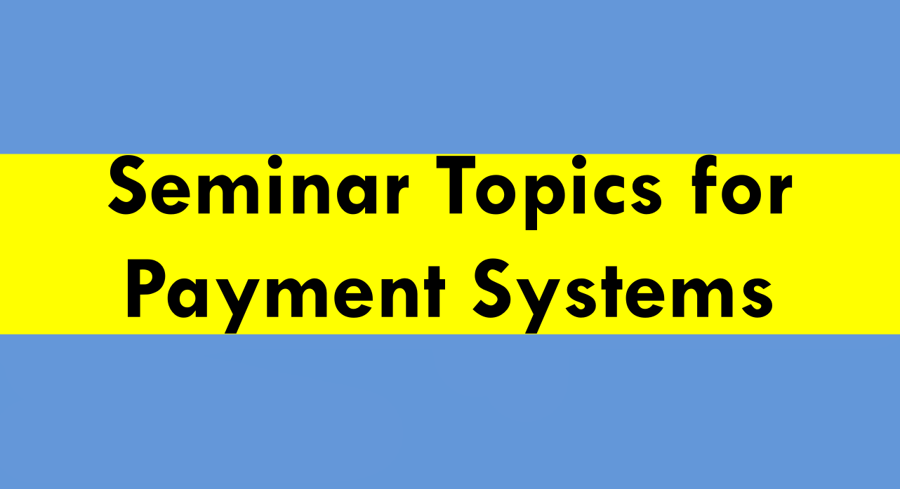 Seminar Topics for Payment Systems
