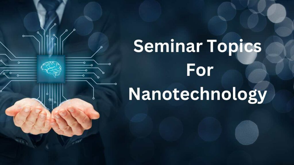 Seminar Topics For Nanotechnology