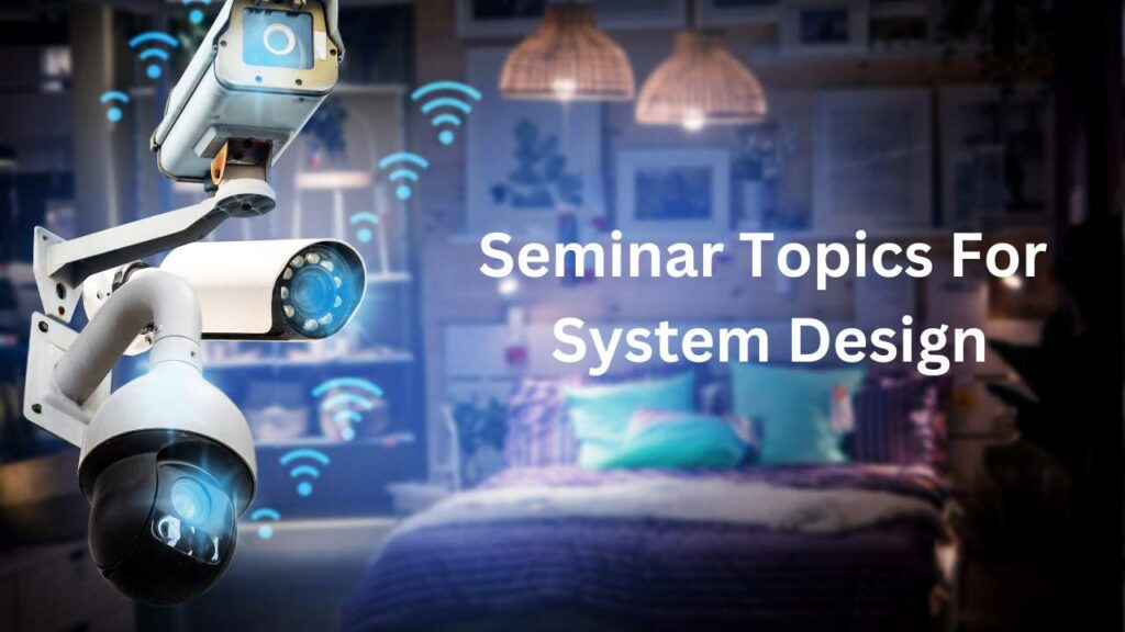 Seminar Topics For System Design