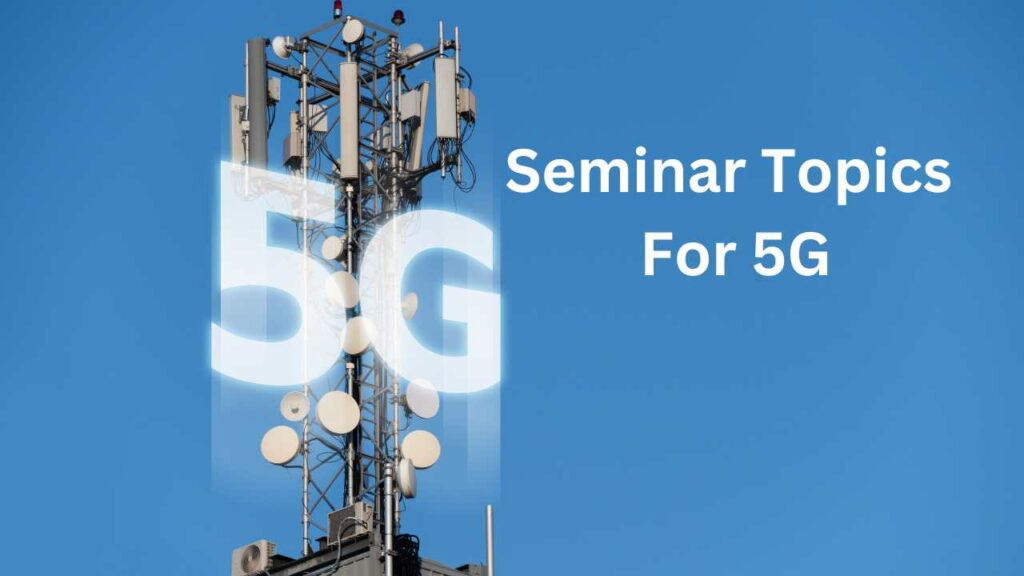 Seminar Topics For 5G