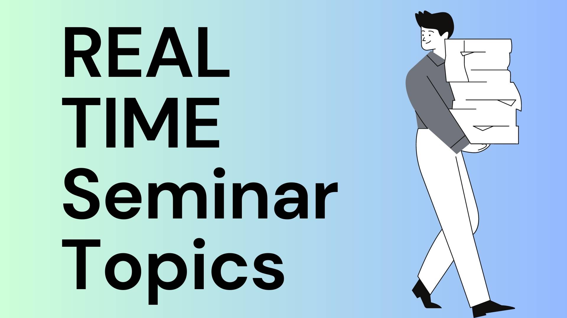 REAL TIME Seminar Topics 2023