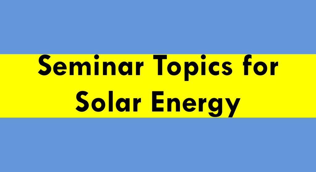 100-seminar-topics-for-solar-energy-2023-bestseminartopics