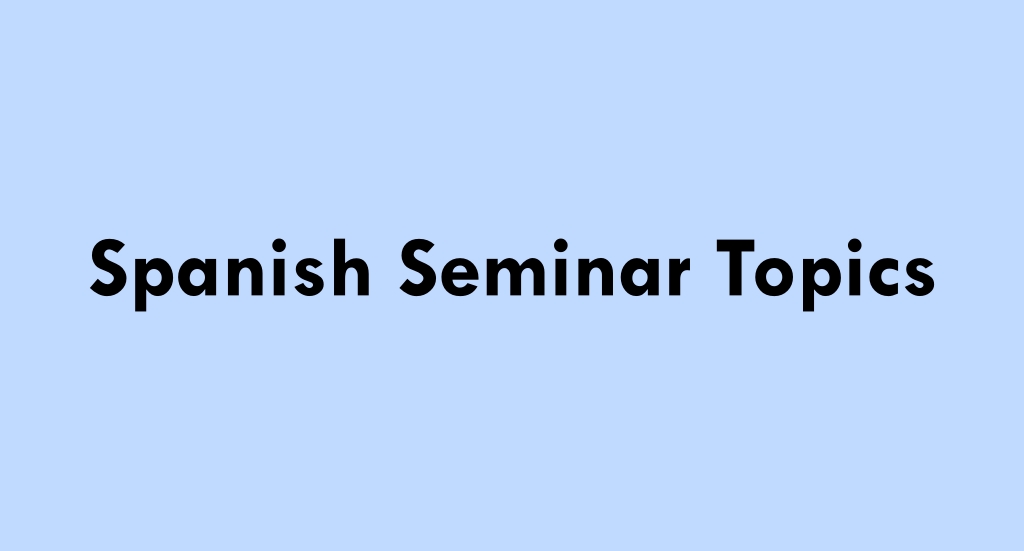Spanish Seminar Topics