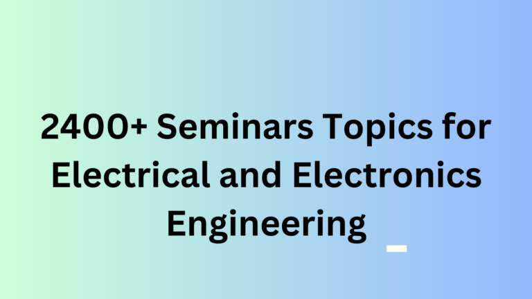 2400+ Seminar Topics for Electrical and Electronics Engineering