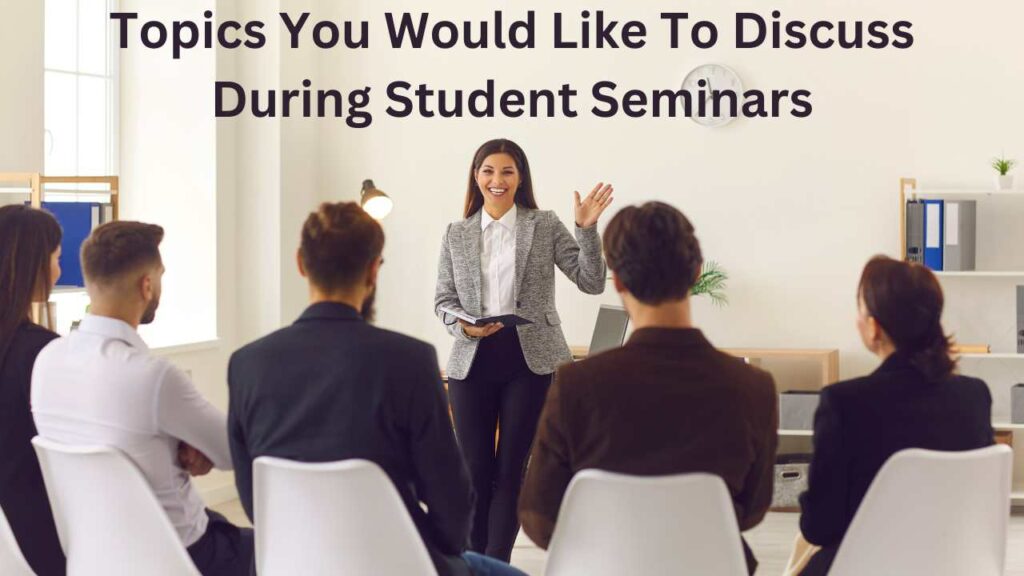 Topics You Would Like To Discuss During Student Seminars