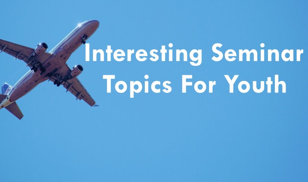 1500+ Interesting Seminar Topics For Youth - BestSeminarTopics