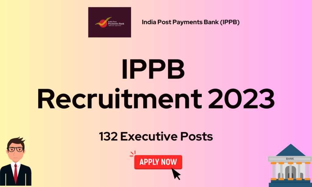 IPPB Recruitment 2023: 132 Executive Posts, Apply Online ...